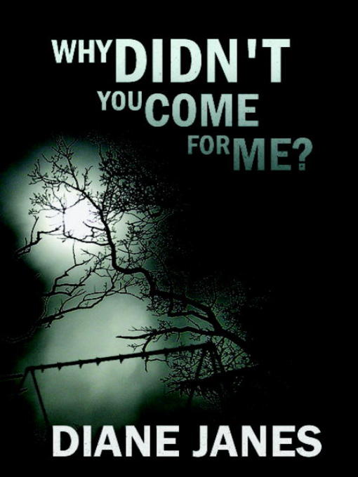 Title details for Why Didn't You Come for Me? by Diane Janes - Available